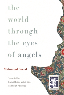 The World Through the Eyes of Angels - Saeed, Mahmoud, and Salter, Samuel (Translated by), and Jishi, Zahra (Translated by)