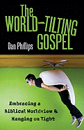 The World-Tilting Gospel: Embracing a Biblical Worldview & Hanging on Tight