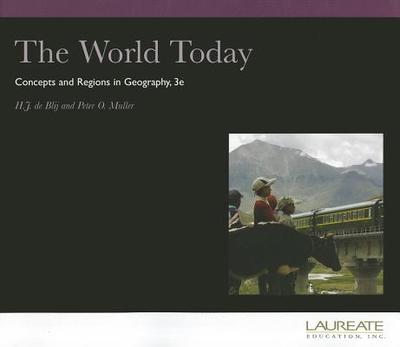 The World Today: Concepts and Regions in Geography 3rd Edition Custom Coer Laureate - De Blij