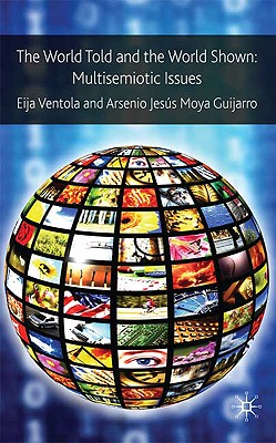 The World Told and the World Shown: Multisemiotic Issues - Ventola, Eija, Professor, and Guijarro, Arsenio Jess Moya