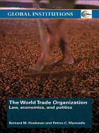 The World Trade Organization: Law, Economics, and Politics