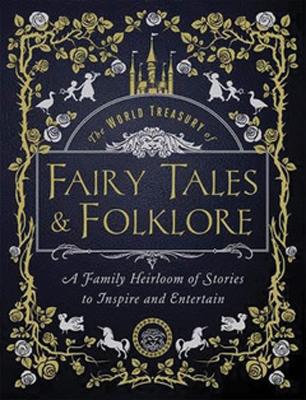 The World Treasury of Fairy Tales & Folklore - custom: A Family Heirloom of Stories to Inspire & Entertain - Gray, William (Introduction by), and Gilar, Joanna, and Williamson, Rose