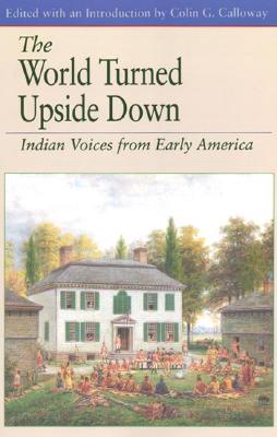 The World Turned Upside Down: Indian Voices from Early America - Calloway, Colin G