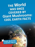 The World Was Once Covered by Giant Mushrooms: Cool Earth Facts