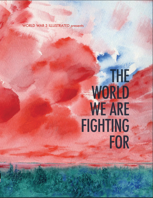 The World We Are Fighting for - Tobocman, Seth (Editor), and Kuper, Peter (Editor), and Heitner, Ethan (Editor)