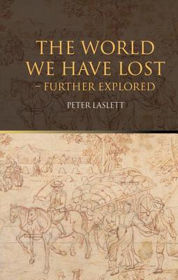 The World We Have Lost: Further Explored - Laslett, Peter