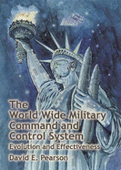 The World Wide Military Command and Control System: Evolution and Effectiveness - Pearson, David E