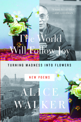 The World Will Follow Joy: Turning Madness Into Flowers (New Poems) - Walker, Alice