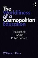 The Worldliness of a Cosmopolitan Education: Passionate Lives in Public Service