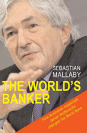 The World's Banker: A story of failed states, financial crises and the wealth and poverty of nations - Mallaby, Sebastian