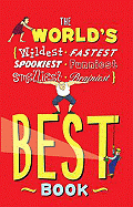 The World's Best Book: Wildest, Fastest, Spookiest, Funniest, Smelliest, Brainiest