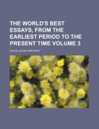 The World's Best Essays, from the Earliest Period to the Present Time Volume 3
