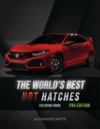 The World's Best Hot Hatches Coloring Book: Pro Edition