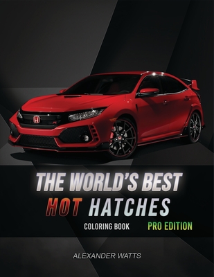 The World's Best Hot Hatches Coloring Book: Pro Edition - Watts, Alexander