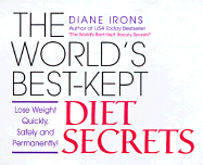 The World's Best-Kept Diet Secrets: Lose Weight Quickly, Safely and Permanently - Irons, Diane