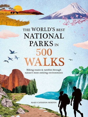 The World's Best National Parks in 500 Walks - Morton, Mary Caperton