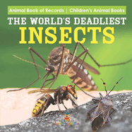 The World's Deadliest Insects - Animal Book of Records Children's Animal Books