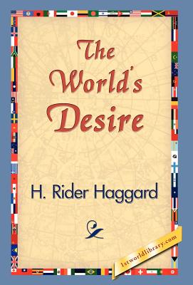 The World's Desire - Haggard, H Rider, Sir, and 1stworld Library (Editor)