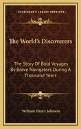 The World's Discoverers: The Story Of Bold Voyages By Brave Navigators During A Thousand Years