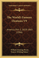 The World's Famous Orations V9: America, Part 2, 1818-1865 (1906)
