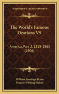 The World's Famous Orations V9: America, Part 2, 1818-1865 (1906)