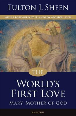 The World's First Love: Mary, Mother of God - Sheen, Fulton, and Apostoli, Andrew, Fr.