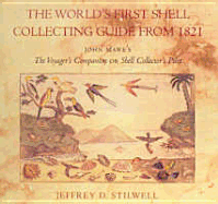 The World's First Shell Collecting Guide from 1821: John Mawe's - the Voyage's Companion or Shell.. - Stilwell, Jeffrey D.