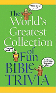 The World's Greatest Collection of Fun Bible Trivia - Compiled, and Barbour Publishing, and Harris, Lisa