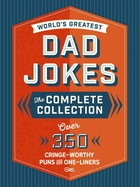 The World's Greatest Dad Jokes: The Complete Collection (the Heirloom Edition): Over 500 Cringe-Worthy Puns and One-Liners (the Ultimate Collection of Clean Dad Jokes)