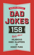 The World's Greatest Dad Jokes (Volume 3): 158 Even More Hilarious Knee-Slappers and Hokey Puns 3