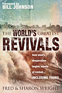 The World's Greatest Revivals: How Man's Desperation Begins Waves of Revival.... Including Yours