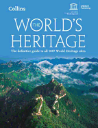 The World's Heritage: The Definitive Guide to All 1007 World Heritage Sites