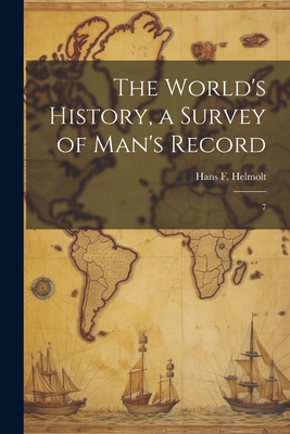 The World's History, a Survey of Man's Record: 7 - Helmolt, Hans F 1865-1929