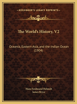 The World's History, V2: Oceania, Eastern Asia, and the Indian Ocean (1904) - Helmolt, Hans Ferdinand, and Bryce, James (Introduction by)