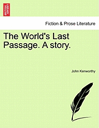 The World's Last Passage. a Story.