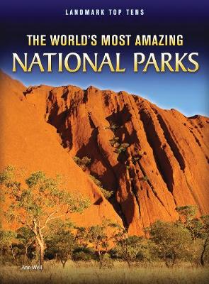 The World's Most Amazing National Parks - Weil, Ann