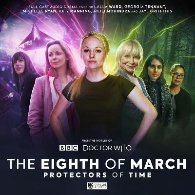 The Worlds of Doctor: Who Special Releases - The Eighth of March 2 - Protectors of Time - Burdess, Abigail, and Millns, Nina, and Briggs, Nicholas (Director)