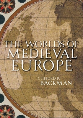 The Worlds of Medieval Europe - Backman, Clifford R
