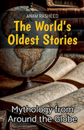 The World's Oldest Stories: Mythology from Around the Globe