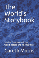 The World's Storybook: Stories from Around the World, Retold and Re-Imagined