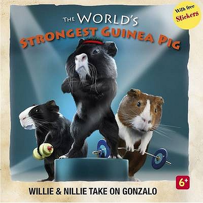 The World's Strongest Guinea Pig: Willie and Nillie Take on Gonzalo - Bicknell, Steve, and Burrows, Shevon, and Cookson, Georgina (Designer)