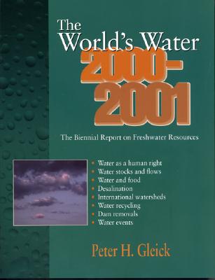 The World's Water 2000-2001: The Biennial Report on Freshwater Resources - Gleick, Peter H