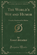 The World's Wit and Humor, Vol. 10: French; Ruteboeuf to Balzac (Classic Reprint)