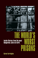 The World's Worst Prisons: Inside Stories from the most Dangerous Jails on Earth