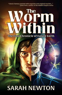 The Worm Within: The First Chronicle of Future Earth - Newton, Sarah J, and Juta, Jason (Cover design by)