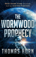 The Wormwood Prophecy: Nasa, Donald Trump, and a Cosmic Cover-Up of End-Time Proportions
