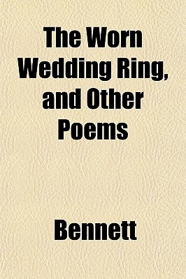 The Worn Wedding Ring, and Other Poems - Bennett, Stephen