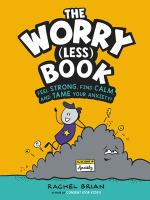 The Worry (Less) Book: Feel Strong, Find Calm, and Tame Your Anxiety! - Brian, Rachel
