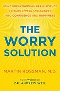 The Worry Solution: Using Breakthrough Brain Science to Turn Stress and Anxiety into Confidence and Happiness