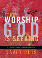 The Worship God Is Seeking - Ruis, David